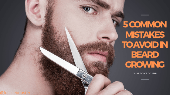 5 COMMON MISTAKES TO AVOID IN BEARD GROWING  - Follicle Booster