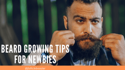 Beard Growing Tips for Newbies - Follicle Booster