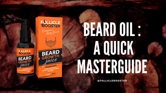 Beard Oil : A Quick Master Guide - Follicle Booster