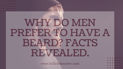 Why do men prefer to have a beard? Facts Revealed. - Follicle Booster