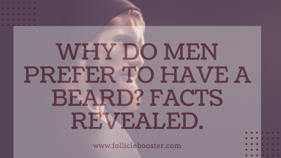 Why do men prefer to have a beard? Facts Revealed. - Follicle Booster